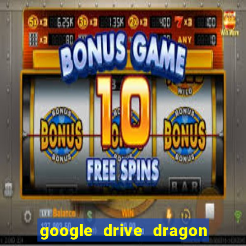 google drive dragon ball super